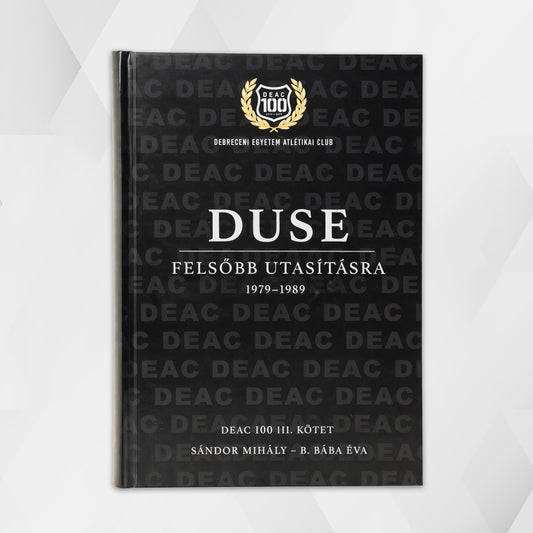 DEAC 100. III. kötet: DUSE Felsőbb utasításra 1979-1989 - Sándor Mihály - B. Bába Éva