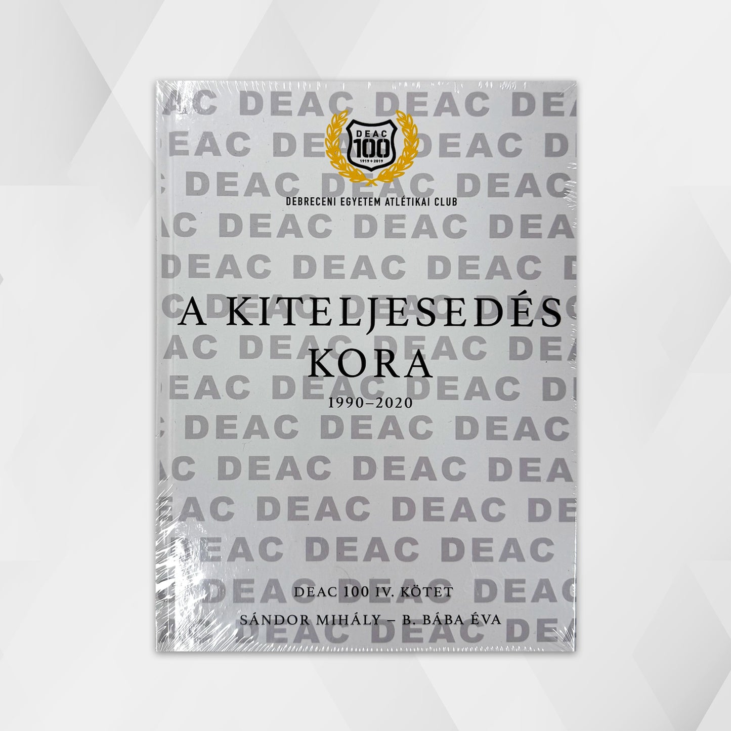 DEAC 100 Volume IV: The Age of Fulfillment 1990-2020 - Mihály Sándor - Éva B. Bába