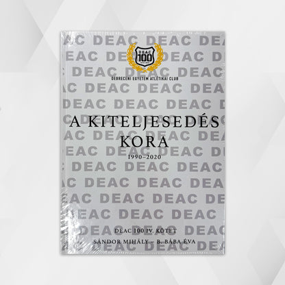 DEAC 100 Volume IV: The Age of Fulfillment 1990-2020 - Mihály Sándor - Éva B. Bába