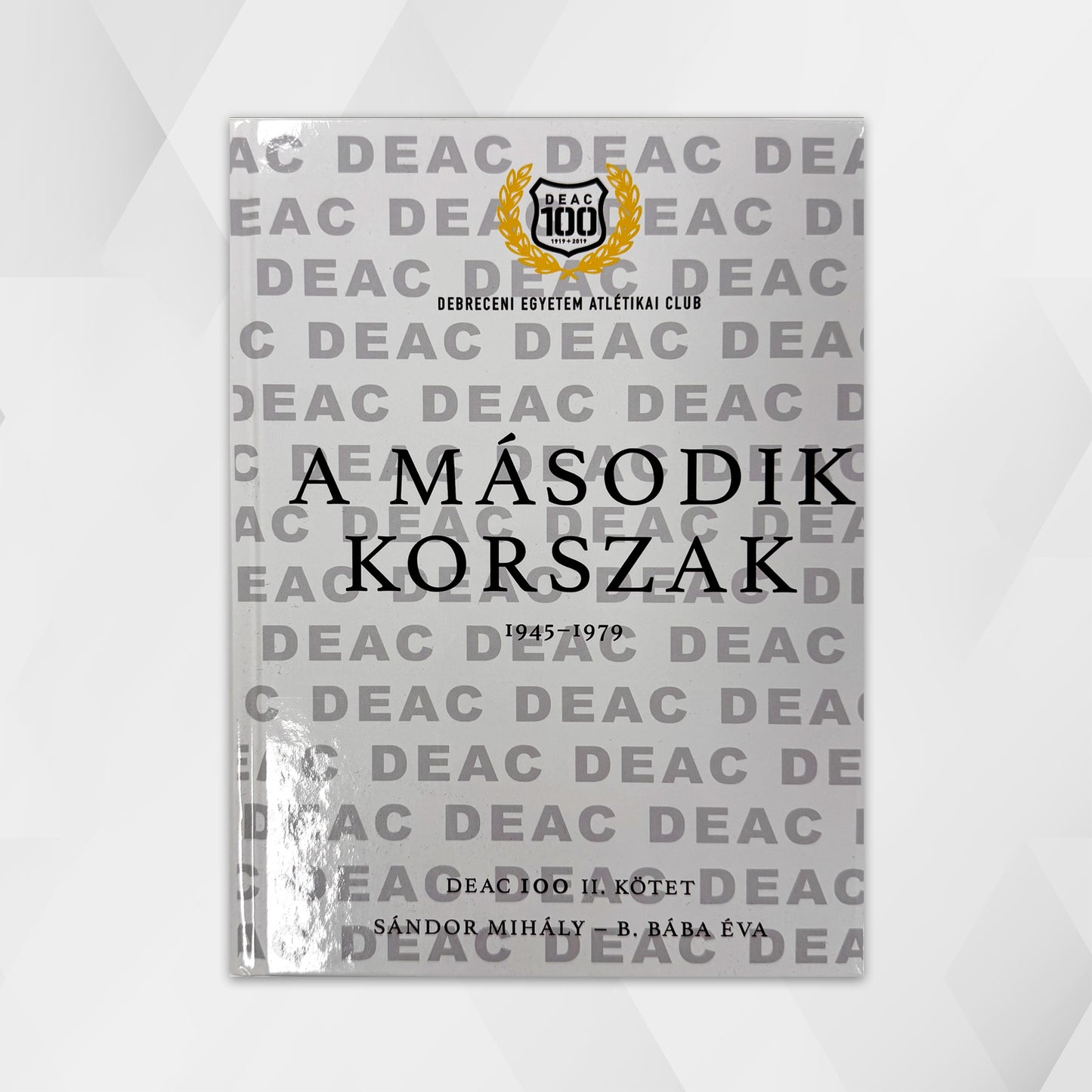 DEAC 100. Volume II: The Second Era 1945-1979 - Mihály Sándor - Éva B. Bába