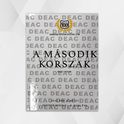 DEAC 100. Volume II: The Second Era 1945-1979 - Mihály Sándor - Éva B. Bába