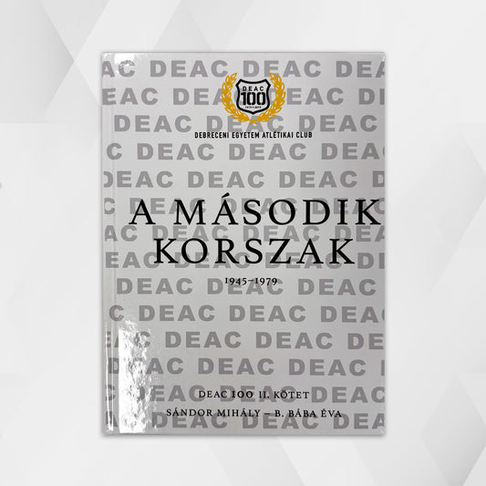 DEAC 100. Volume II: The Second Era 1945-1979 - Mihály Sándor - Éva B. Bába
