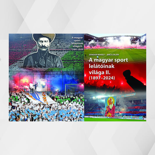 A magyar sport lelátóinak világa (1897–2024) I. és II. kötet